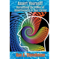 Assert Yourself! Harnessing the Power of Assertiveness in Your Career