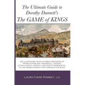 The Ultimate Guide to Dorothy Dunnett's The Game of Kings: An illustrated, encyclopedic resource of translations and historical, literary, mythologica