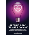 GETTING GOD(R) - The GOD Project: 6 Steps to Divining Your Way to a More Intimate and Loving Relationship with God