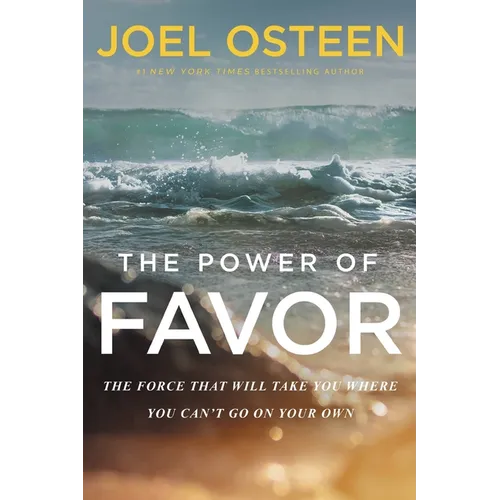 The Power of Favor: The Force That Will Take You Where You Can't Go on Your Own