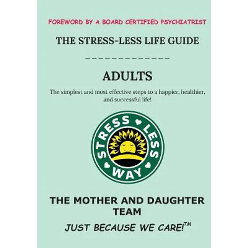 The Stress-Less Life Guide Adults: The simplest and most effective steps to a happier, healthier, and successful life!