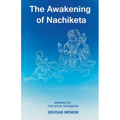 The Awakening of Nachiketa: Inspired by the Katha Upanishad