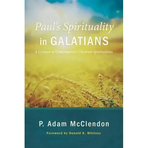 Paul's Spirituality in Galatians: A Critique of Contemporary Christian Spiritualities