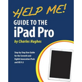 Help Me! Guide to the iPad Pro: Step-by-Step User Guide for the Seventh and Eighth Generation iPads and iOS 9.3