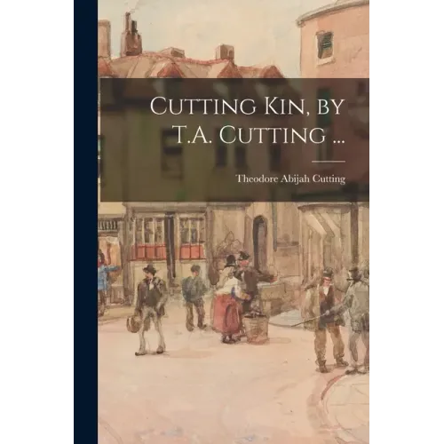 Cutting Kin, by T.A. Cutting ...