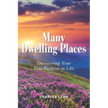 Many Dwelling Places: Discovering Your True Purpose in Life