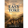 The Easy Yoke: Learning to Carry Life with Jesus