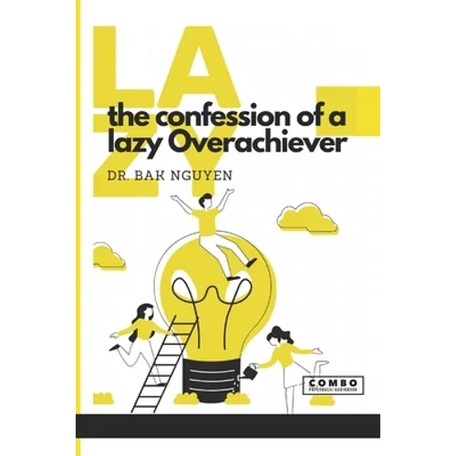 The Confession of a lazy Overachiever: LAZY: Volume 1