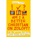 Am I a Better Christian on Zoloft?: And Other Questions About Faith I Should Probably Keep to Myself