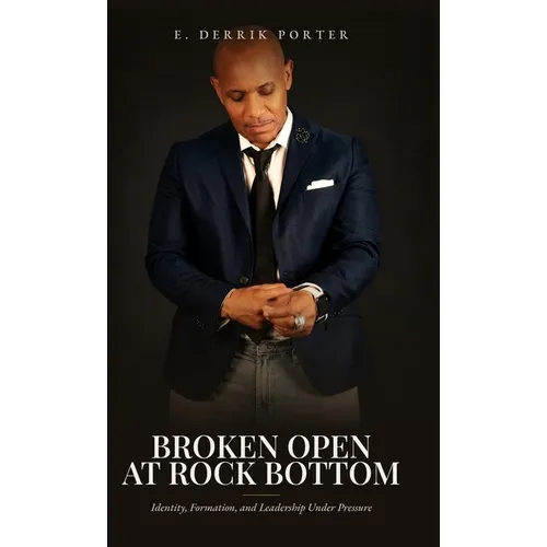Broken Open at Rock Bottom: Identity, Spiritual Formation, and Leadership Under Pressure