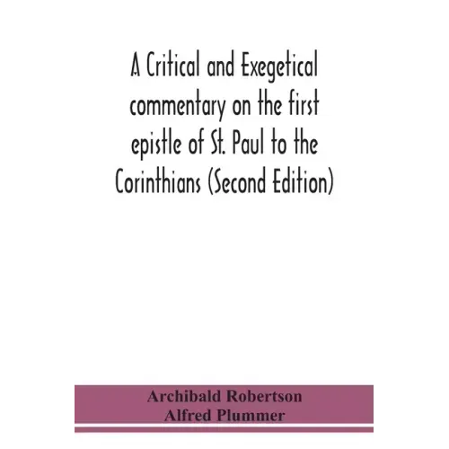 A critical and exegetical commentary on the first epistle of St. Paul to the Corinthians (Second Edition)