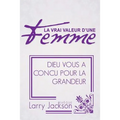 La Vrai Valeur d'Une Femme: Dieu Vous A Concu Pour La Grandeur