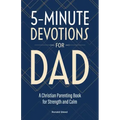 5-Minute Devotions for Dad: A Christian Parenting Book for Strength and Calm