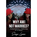 Why Am I Not Married?: Independence, A Blessing or A Curse