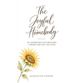 The Joyful Homebody: An Anthology On Creating A Home and Life You Love