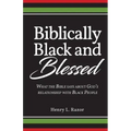 Biblically Black & Blessed What the Bible Says About God's Relationship with Black People