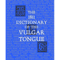 The 1811 Dictionary of the Vulgar Tongue: (Lexicon Balatronicum)