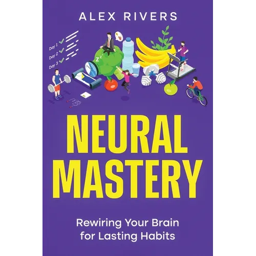 Neural Mastery: Rewiring Your Brain for Lasting Habits