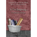 In The Beginning... From Noah to Abraham - Expanded Edition: Synchronizing the Bible, Enoch, Jasher, and Jubilees