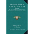 A Commonplace Book To The Holy Bible: Or The Scriptures' Sufficiency Practically Demonstrated (1828)
