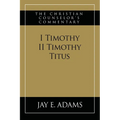 I & II Timothy, Titus: The Christian Counselor's Commentary