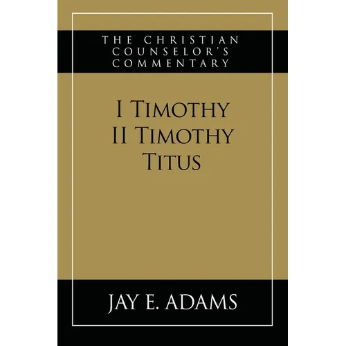 I & II Timothy, Titus: The Christian Counselor's Commentary