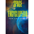 Space Encyclopedia For Children: Cool Space Facts