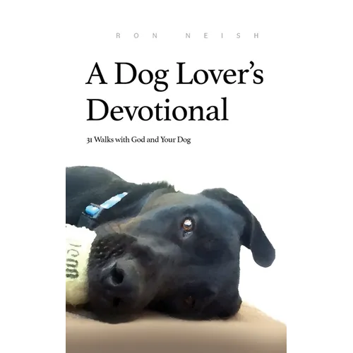 A Dog Lover's Devotional: 31 Daily Walks with God and Your Dog
