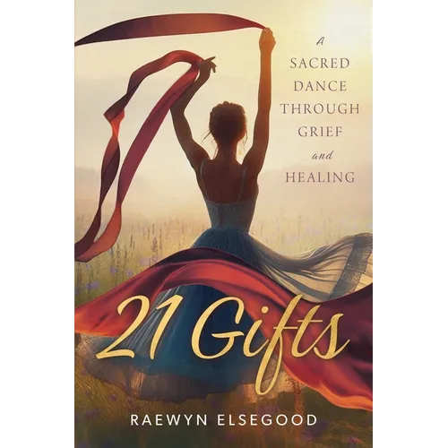 21 Gifts: A Sacred Dance Through Grief and Healing