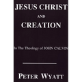 Jesus Christ and Creation in the Theology of John Calvin