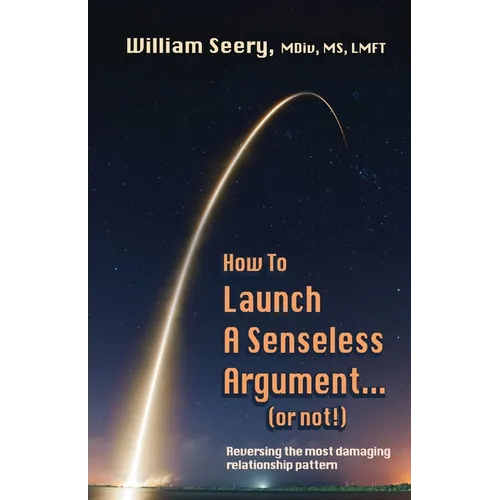 How to Launch a Senseless Argument - or Not!: Reversing the most damaging relationship pattern