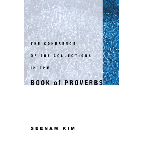The Coherence of the Collections in the Book of Proverbs