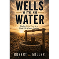 Wells With No Water: Finding Living Water in a World Full of Empty Promises