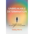 Unbreakable Determination: Inspiring Women to Overcome Limiting Beliefs