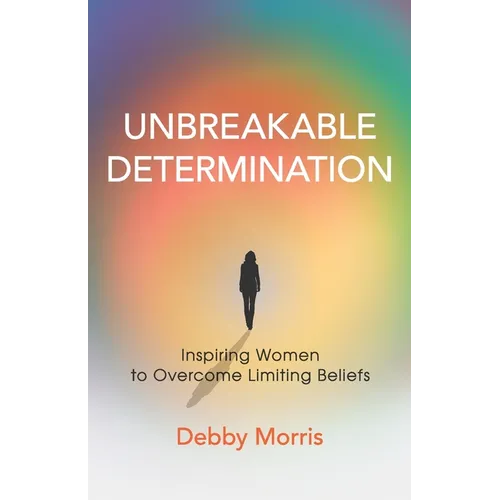 Unbreakable Determination: Inspiring Women to Overcome Limiting Beliefs