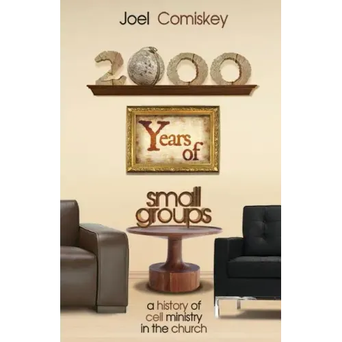 2000 Years of Small Groups: A History of Cell Ministry in the Church