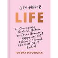 Life: An Obsessively Grateful, Undone by Jesus, Genuinely Happy, and Not Faking It Through the Hard Stuff Kind of 100-Day Devotional