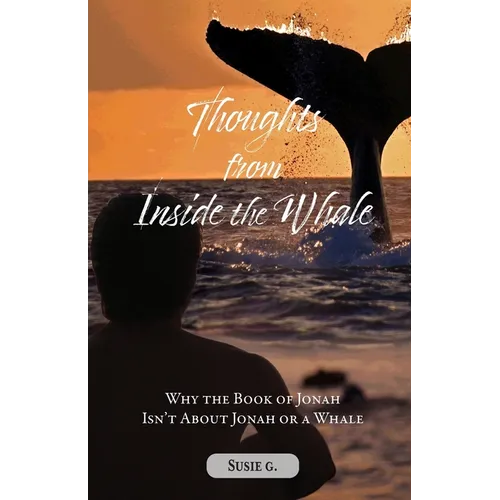 Thoughts from Inside the Whale: Why the Book of Jonah isn't about Jonah or a Whale