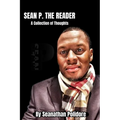 Sean P. The Reader: A Collection of Thoughts