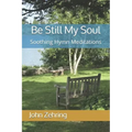 Be Still My Soul: Soothing Hymn Meditations