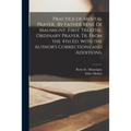 Practice of Mental Prayer. By Father René De Maumigny. First Treatise, Ordinary Prayer, Tr. From the 4th Ed. With the Author's Corrections and A