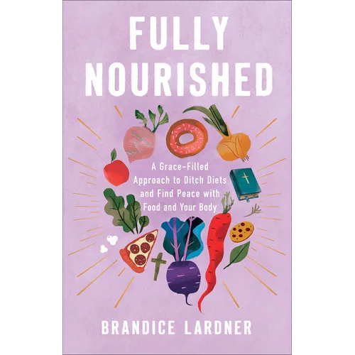 Fully Nourished: A Grace-Filled Approach to Ditch Diets and Find Peace with Food and Your Body