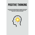 Positive Thinking: Acquire Mastery Over Your Mind: Demonstrated Techniques To Foster Happiness, Self-Confidence, And Serenity, Manage Your Thoughts An