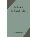 The book of the prophet Ezekiel: translated from the original Hebrew: with a commentary, critical, philological, and exegetical
