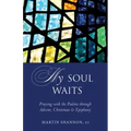 My Soul Waits: Praying with the Psalms Through Advent, Christmas & Epiphany