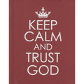 Keep Calm and Trust God - Hardcover Edition