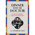 Dinner with the Doctor: Luke's Gospel for the Hungry