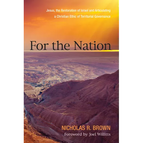 For the Nation: Jesus, the Restoration of Israel and Articulating a Christian Ethic of Territorial Governance