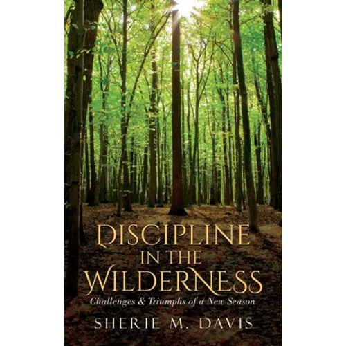 Discipline in the Wilderness: Challenges & Triumphs of a New Season