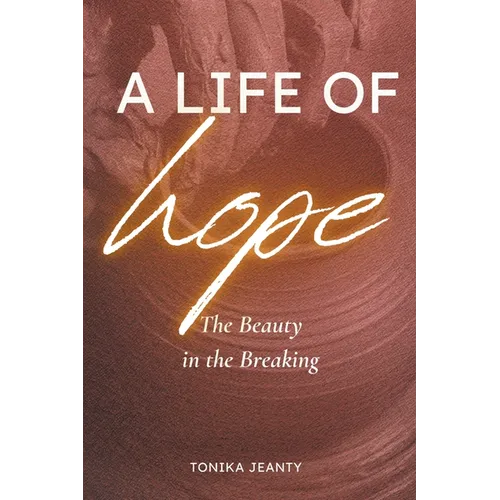 A Life of Hope: The Beauty in the Breaking